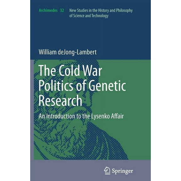 Archimedes The Cold War Politics of Genetic Research: An Introduction to the Lysenko Affair, Book 32, (Paperback)