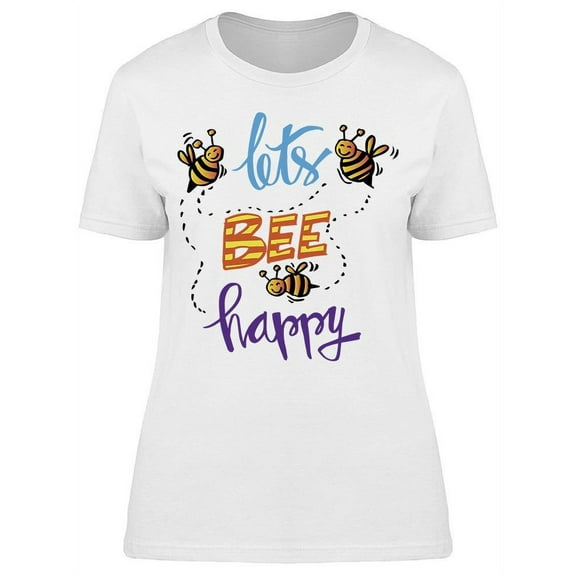 Lets Bee Happy, Quote T-Shirt Women -Image by Shutterstock, Female Medium