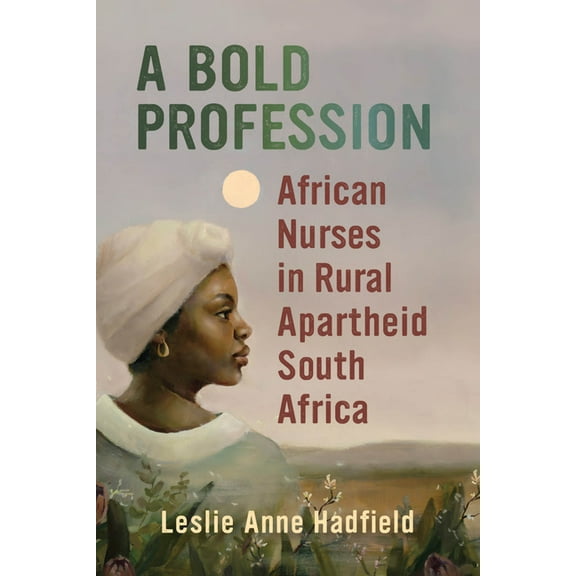 Women in Africa and the Diaspora A Bold Profession: African Nurses in Rural Apartheid South Africa, (Paperback)