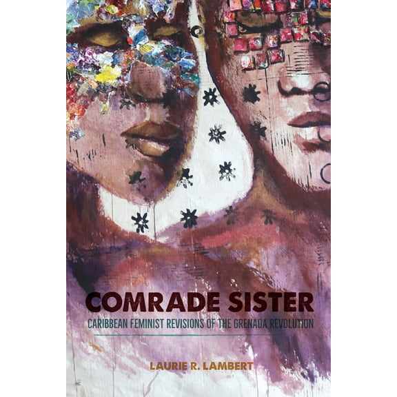New World Studies: Comrade Sister : Caribbean Feminist Revisions of the Grenada Revolution (Hardcover)