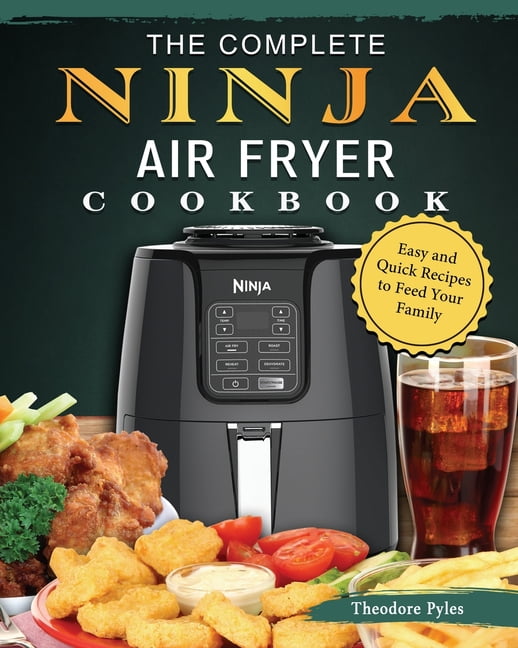 The Complete Ninja Air Fryer Cookbook Easy and Quick Recipes to Feed