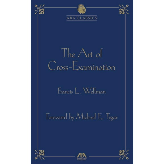 ABA Classics The Art of Cross Examination, (Hardcover)