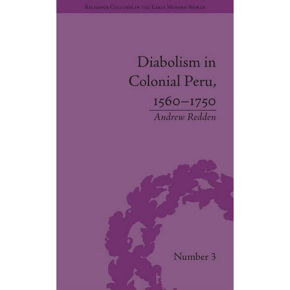 Religious Cultures in the Early Modern W Diabolism in Colonial Peru, 1560-1750, (Hardcover)