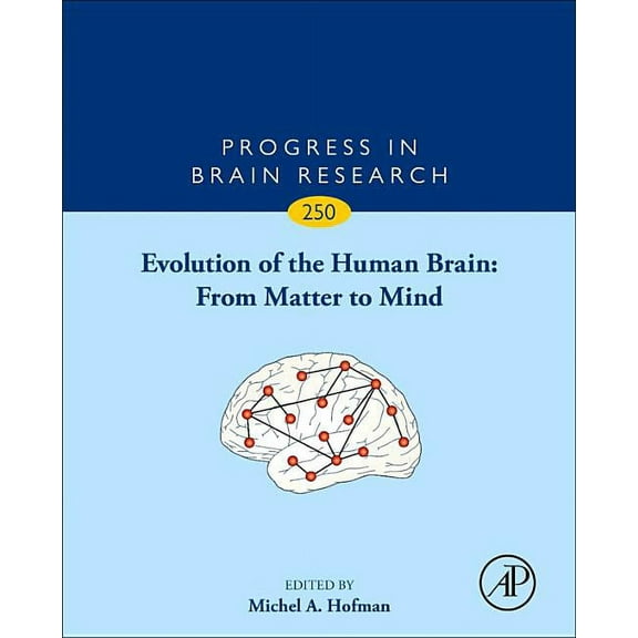 Progress in Brain Research Evolution of the Human Brain: From Matter to Mind: Volume 250, Book 250, (Hardcover)