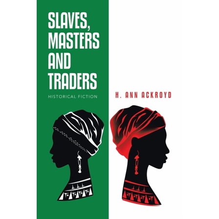 Slaves, Masters and Traders: Historical Fiction (Paperback) by H Ann Ackroyd