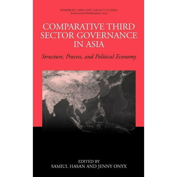 Nonprofit and Civil Society Studies Comparative Third Sector Governance in Asia: Structure, Process, and Political Economy, (Hardcover)