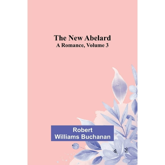 The New Abelard: A Romance, Volume 3, (Paperback)