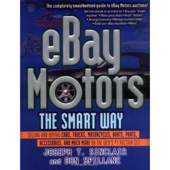 Pre-Owned eBay Motors the Smart Way: Selling and Buying Cars, Trucks, Motorcycles, Boats, Parts, Accessories, and Much More on the Web's #1 Auction Site (Paperback) 0814472524 9780814472521