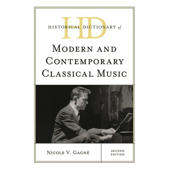 Historical Dictionaries of Literature an Historical Dictionary of Modern and Contemporary Classical Music, (Hardcover)