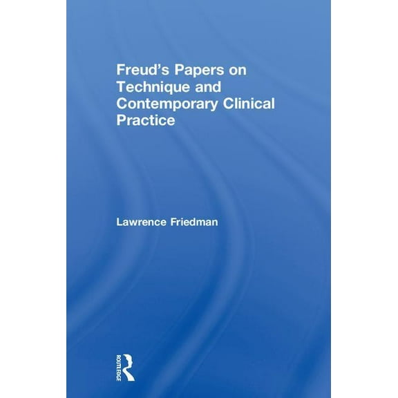 Freud's Papers on Technique and Contemporary Clinical Practice, (Hardcover)