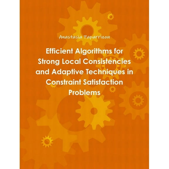 Efficient Algorithms for Strong Local Consistencies and Adaptive Techniques in Constraint Satisfaction Problems, (Paperback)