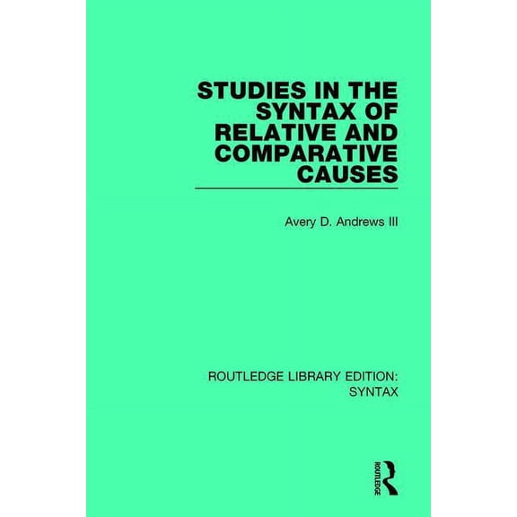 Routledge Library Editions: Syntax Studies in the Syntax of Relative and Comparative Causes, (Paperback)