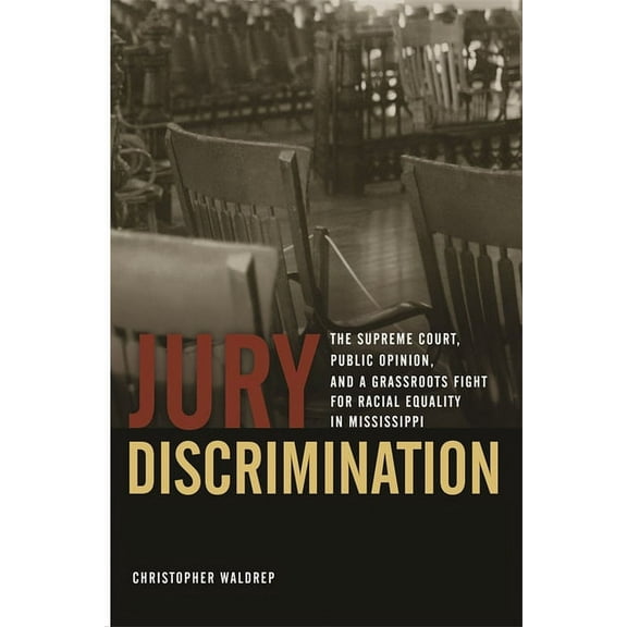 Studies in the Legal History of the Sout Jury Discrimination: The Supreme Court, Public Opinion, and a Grassroots Fight for Racial Equality in Mississippi, (Hardcover)