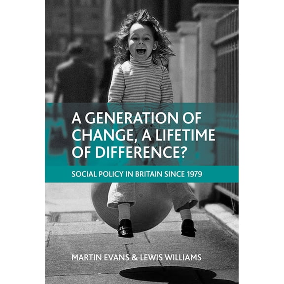 A generation of change, a lifetime of difference? : Social policy in Britain since 1979 (Paperback)