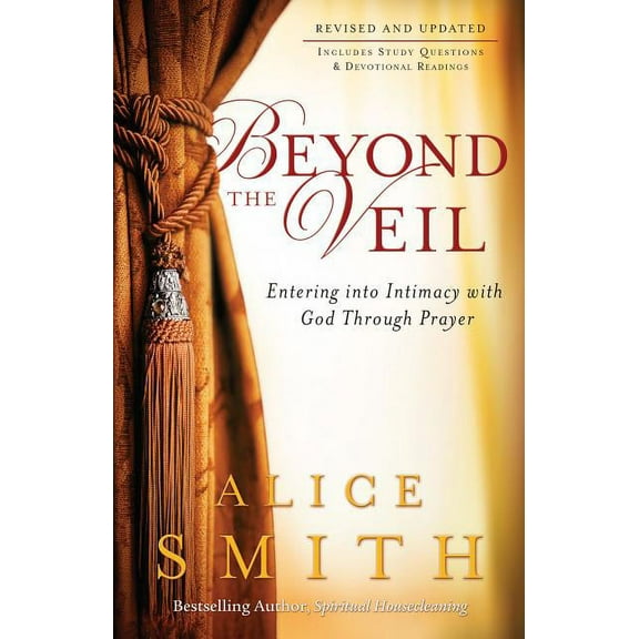 Beyond the Veil: Entering Into Intimacy with God Through Prayer, (Paperback)