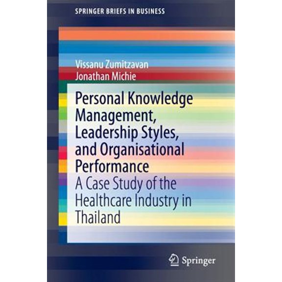Pre-Owned SpringerBriefs in Business: Personal Knowledge Management, Leadership Styles, and Organisational Performance: A Case Study of the Healthcare Industry in Thailand (Paperback)