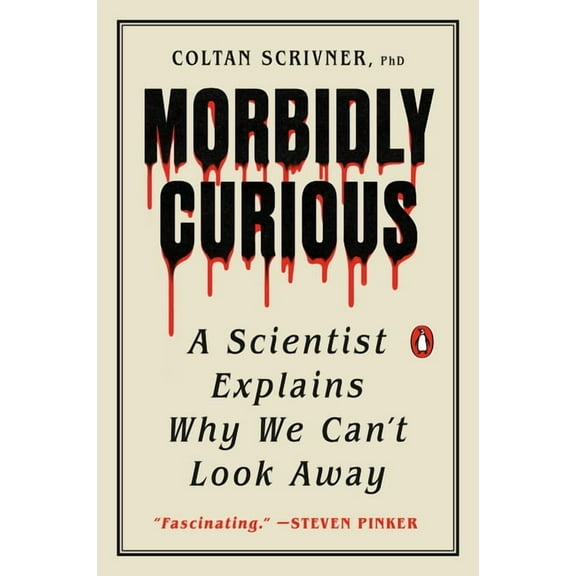 Morbidly Curious: A Scientist Explains Why We Can't Look Away, (Paperback)