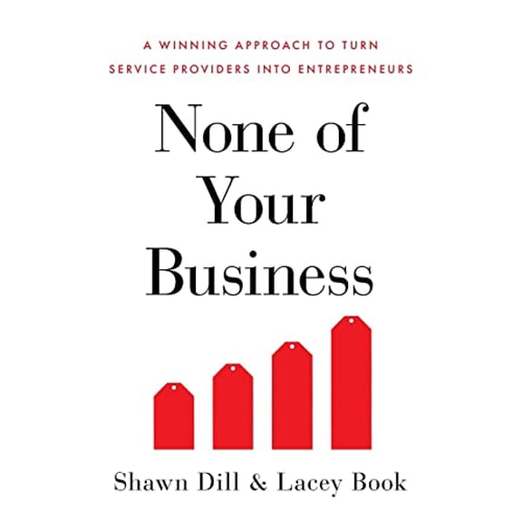 Pre-Owned None of Your Business: A Winning Approach to Turn Service Providers Into Entrepreneurs (Paperback) 1544513712 9781544513713