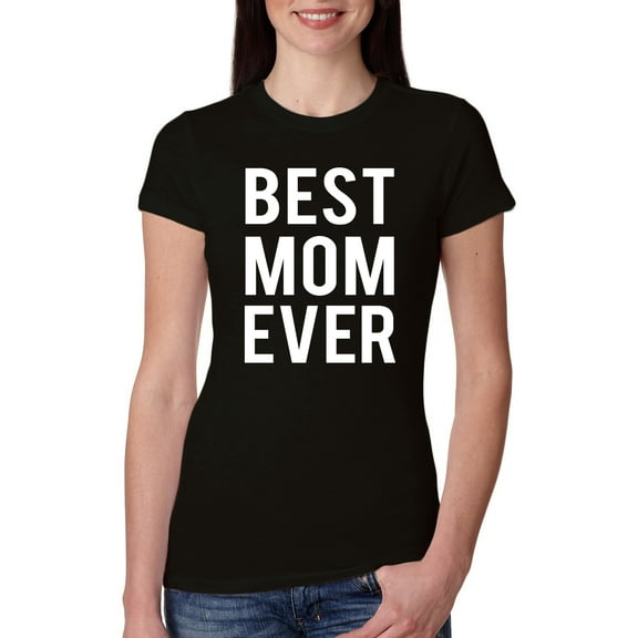 Wild Bobby, Best Mom Ever Mothers Day Gift, Mother's Day, Women Slim Fit Junior Tee, Black, Small