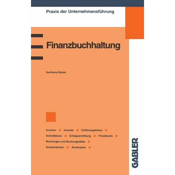 Praxis Der UnternehmensfÃ¼hrung Finanzbuchhaltung: Inventur/Inventar/ErÃ¶ffnungsbilanz/SchluÃbilanz/Erfolgsermittlung/Privatkonto/Buchungen und Buchungss, (Paperback)