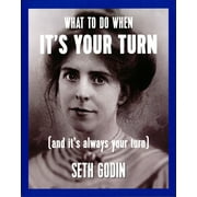 What to Do When It's Your Turn (and It's Always Your Turn) -- Seth Godin