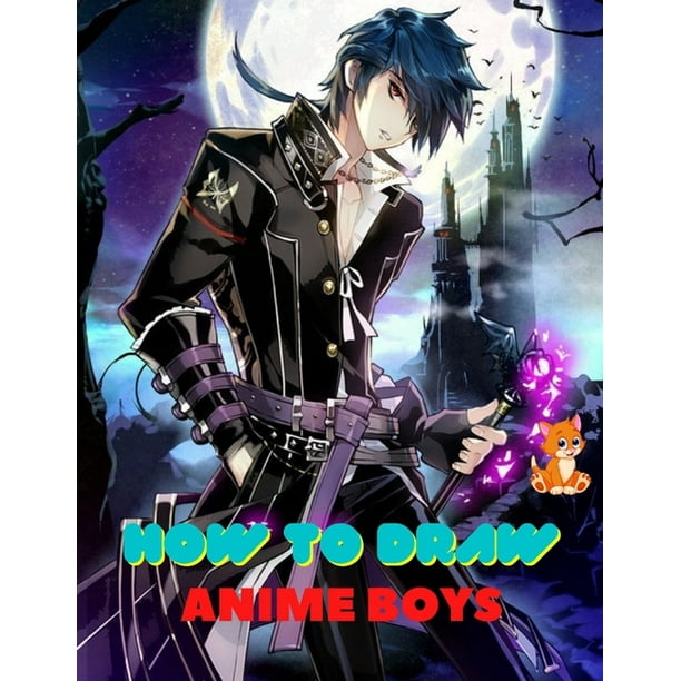 How to Draw anime Boys : A Step-by-step Guide To Drawing Anime Boy  characters For Beginners And Kids age 9-12 (Paperback) 