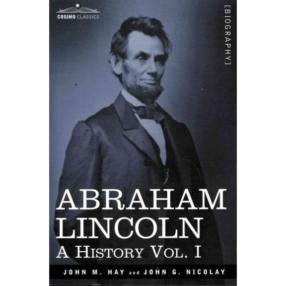 Abraham Lincoln: A History, Vol. I (in 10 Volumes) (Paperback)