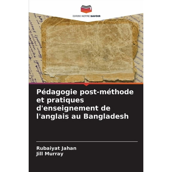 PÃ©dagogie post-mÃ©thode et pratiques d'enseignement de l'anglais au Bangladesh, (Paperback)