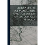 Libro Primero del Manuscrito Original del R.P. Anello Oliva, S.J. Historia (Paperback)