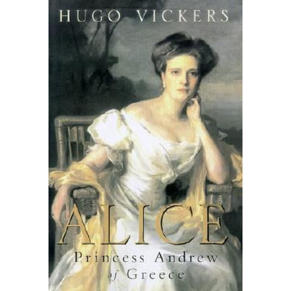 Pre-Owned Alice: Princess Andrew of Greece (Hardcover) 0312288867 9780312288860