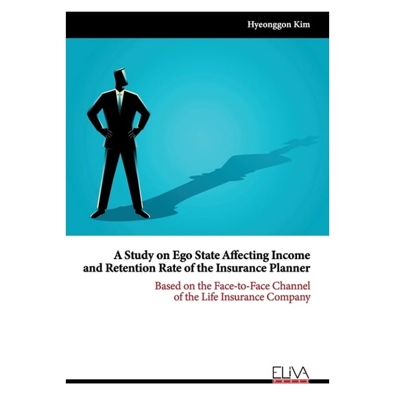 A Study on Ego State Affecting Income and Retention Rate of the Insurance Planner: Based on the Face-to-face Channel of the Life Insurance Company