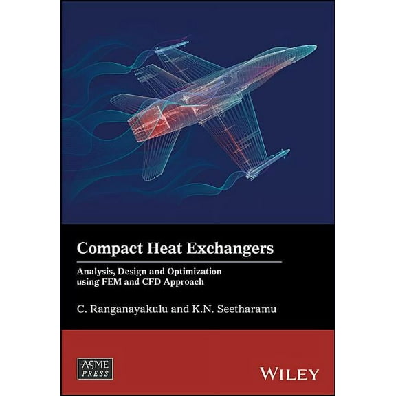 Wiley-Asme Press: Compact Heat Exchangers: Analysis, Design and Optimization Using Fem and Cfd Approach (Hardcover)