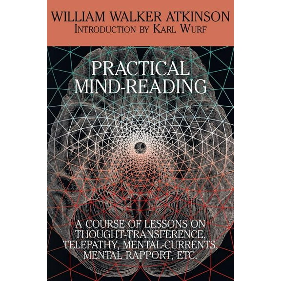 Practical Mind-Reading: A Course of Lessons on Thought-Transference, Telepathy, Mental-Currents, Mental Rapport, Etc., (Paperback)