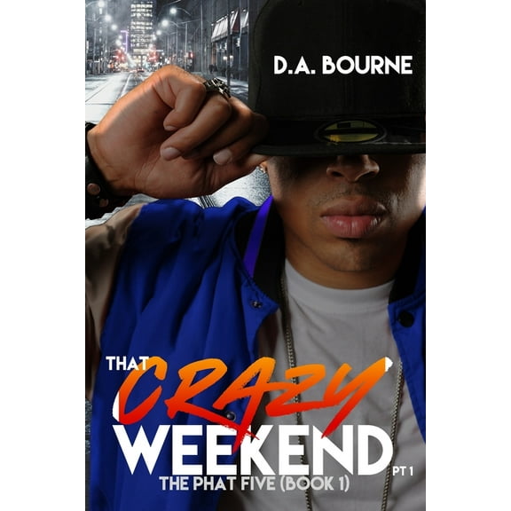That Crazy Weekend, Pt. 1: The Phat Five (Book 1) (Paperback) by D a Bourne