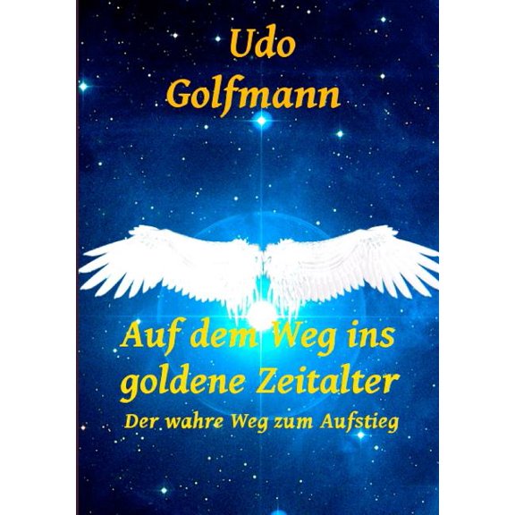 Auf dem Weg ins goldene Zeitalter: Der wahre Weg zum Aufstieg, (Paperback)