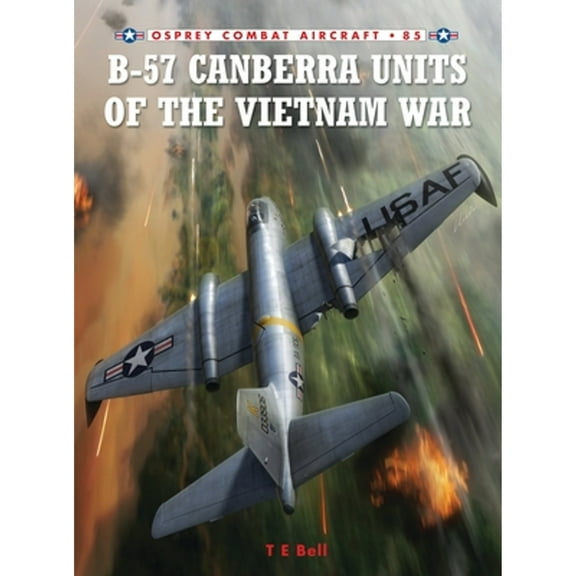 Combat Aircraft: B-57 Canberra Units of the Vietnam War (Series #85) (Paperback)