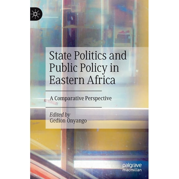 State Politics and Public Policy in Eastern Africa: A Comparative Perspective, (Hardcover)