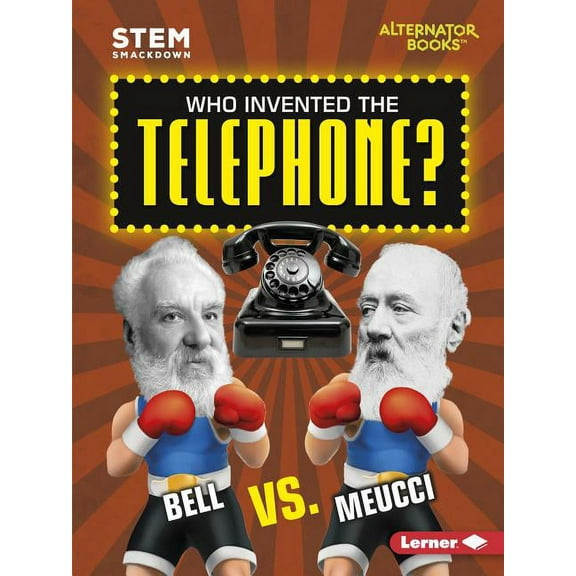 Stem Smackdown (Alternator Books (R) ): Who Invented the Telephone?: Bell vs. Meucci (Paperback)