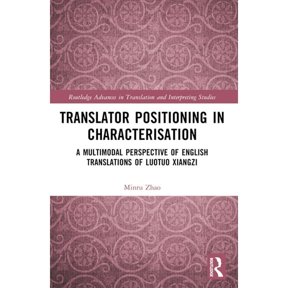 Routledge Advances in Translation and In Translator Positioning in Characterisation: A Multimodal Perspective of English Translations of Luotuo Xiangzi, (Paperback)