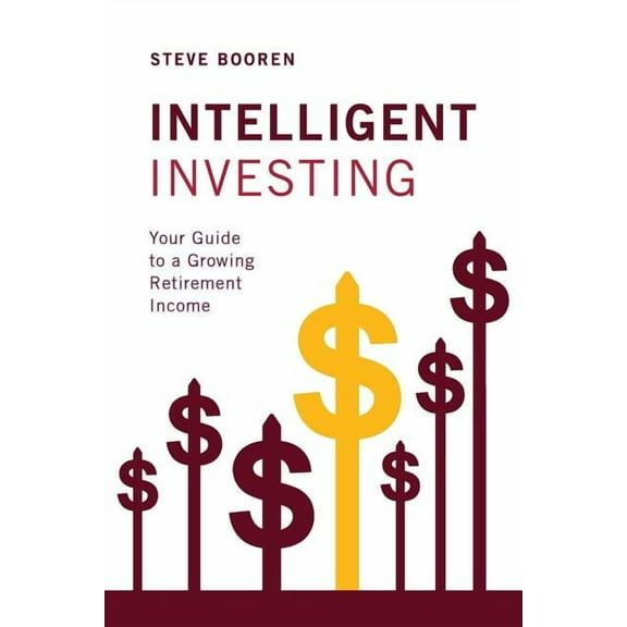 Intelligent Investing: Your Guide to a Growing Retirement Income, (Paperback)