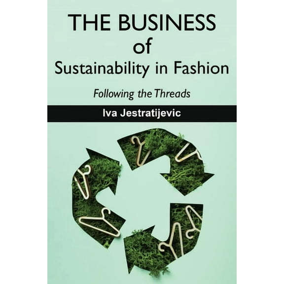 The Business of Sustainability in Fashion : Following the Threads (Paperback)