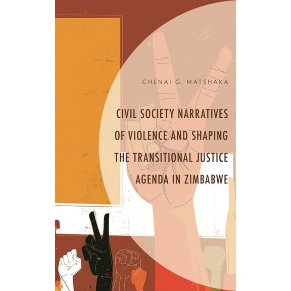 Civil Society Narratives of Violence and Shaping the Transitional Justice Agenda in Zimbabwe, (Hardcover)