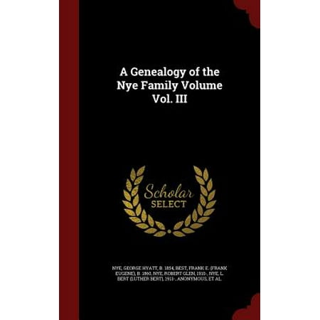 A Genealogy of the Nye Family Volume Vol. III (Best Ben Nye Products)