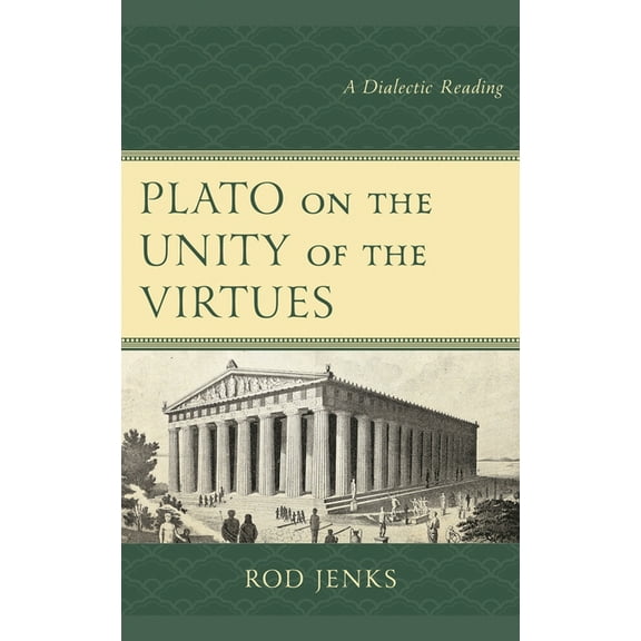 Plato on the Unity of the Virtues: A Dialectic Reading, (Paperback)
