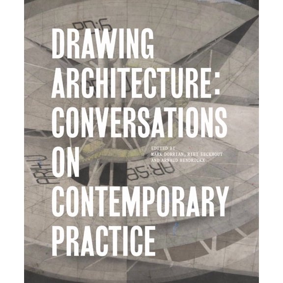 Drawing Architecture : Conversations on Contemporary Practice (Hardcover)