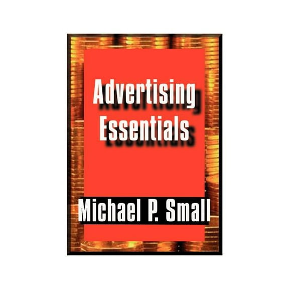 Advertising Essentials: An Entrepreneur's Guide to Success, (Paperback)