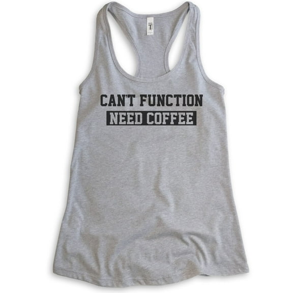 Can't Function Need Coffee Tank Top, Ladies Racerback Tank Top, Caffeine Espresso Coffee Bean Cafe Tank, Heather Gray, Small