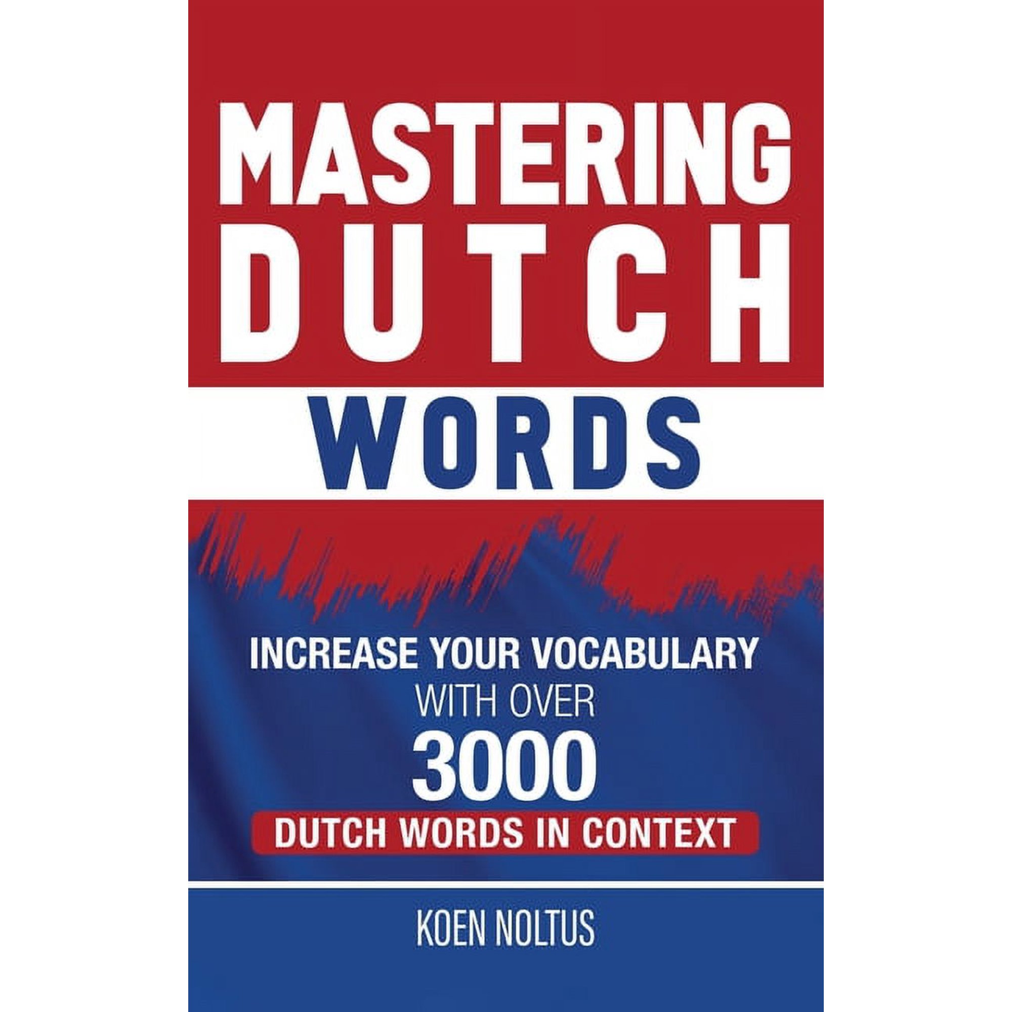 Mastering Dutch Words: Increase Your Vocabulary with Over 3,000 Dutch Words in Context, (Hardcover)