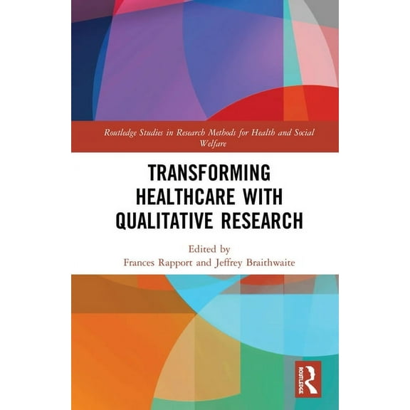 Routledge Studies in Research Methods fo Transforming Healthcare with Qualitative Research, (Hardcover)