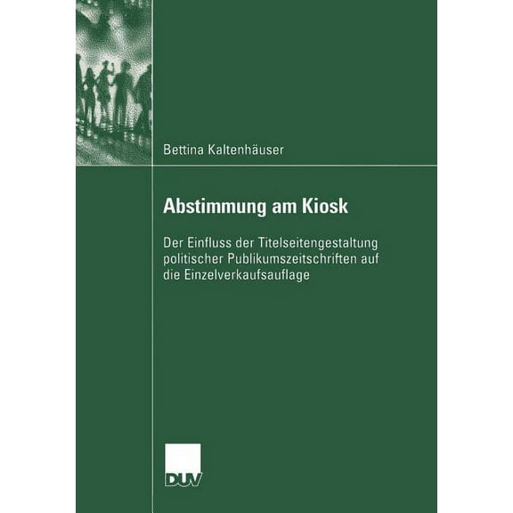 Abstimmung Am Kiosk: Der Einfluss Der Titelseitengestaltung Politischer Publikumszeitschriften Auf Die Einzelverkaufsauf, (Paperback)
